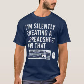 Ik maak stil een spreadsheet actuaris grappig t-shirt (Voorkant)