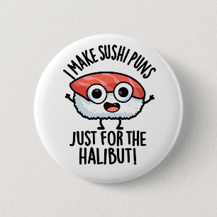 Ik maak sushi woordgrappen alleen voor de heilbot ronde button 5,7 cm