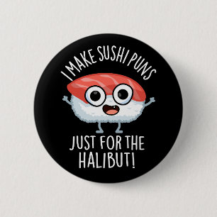 Ik maak sushi woordgrappen alleen voor de heilbot  ronde button 5,7 cm