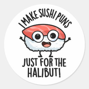Ik maak sushi woordgrappen alleen voor de heilbot ronde sticker