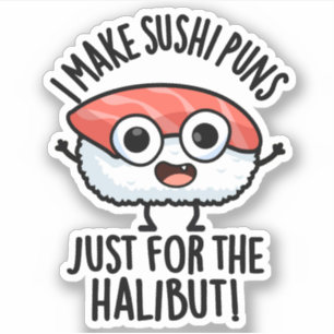 Ik maak sushi woordgrappen alleen voor de heilbot sticker