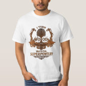 Ik maak van hout dingen, wat is je superkracht? t-shirt (Voorkant)