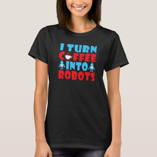 Ik maak van koffie een Robots Coffee Robotics T-shirt (Voorkant)