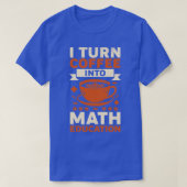 Ik maak van Koffie een Wiskunde-docent-cadeau T-shirt (Design voorkant)