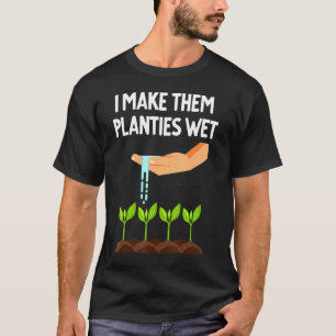 Ik maak ze Planties Nat Plant Quote Mannen Vrouwen T-shirt