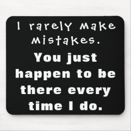 Ik maak zelden fouten, jij bent er toevallig... muismat