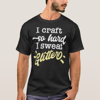 Ik maak zo hard ik zweet glitter grappige maker ci t-shirt