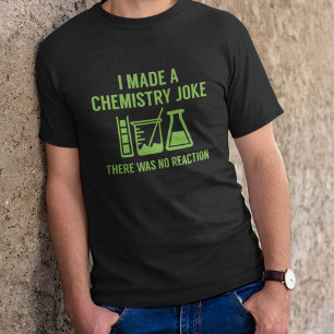 Ik maakte een scheikunde Joke T-shirt