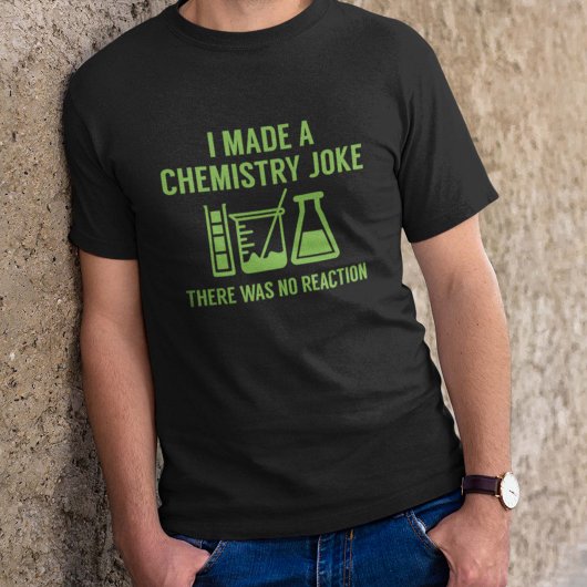 Ik maakte een scheikunde Joke T-shirt