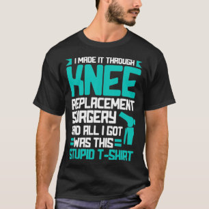 Ik maakte het door een knie vervangingsoperatie gr t-shirt