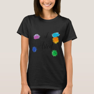 Ik maakte kunst Grappige Kunstenaar Schilder Schil T-shirt