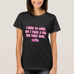 Ik maakte me zorgen maar nu slik ik er een pil voo t-shirt