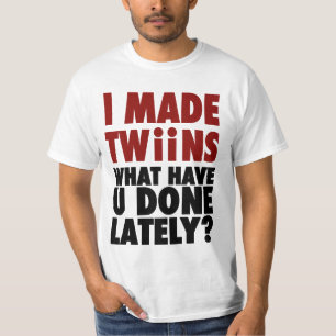 Ik maakte tweelingen, wat heb je de laatste tijd g t-shirt