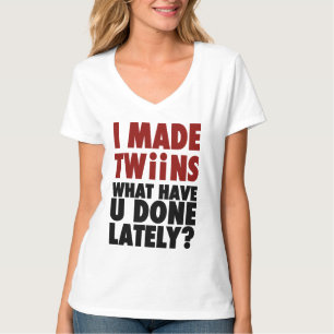 Ik maakte tweelingen, wat heb je de laatste tijd g t-shirt