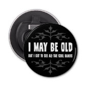 Ik mag dan oud zijn, maar... magneet flesopener button flesopener (Voorkant)