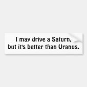 Ik mag een Saturnus rijden, maar het is beter dan  Bumpersticker (Voorkant)