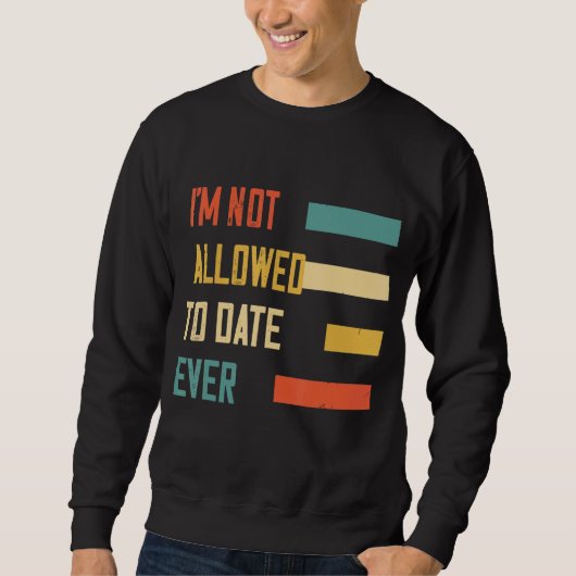 Ik mag nooit met Humor Graphic daten Trui (Voorkant)