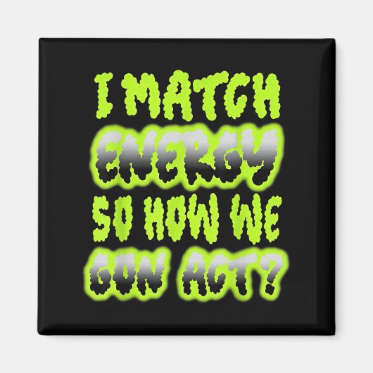 Ik Match Energie Dus Hoe Gaan We Act Magneet (Voorkant)