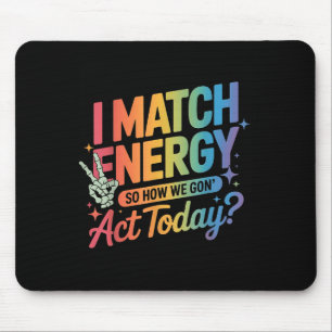 Ik match energie dus hoe we gegaan handelen vandaa muismat
