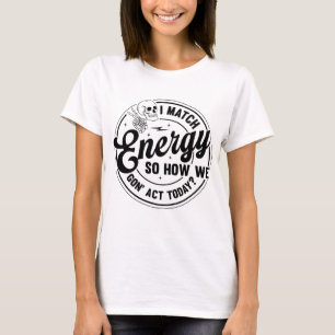 Ik match energie, Grappige quote ,Skeleton Snarky T-shirt