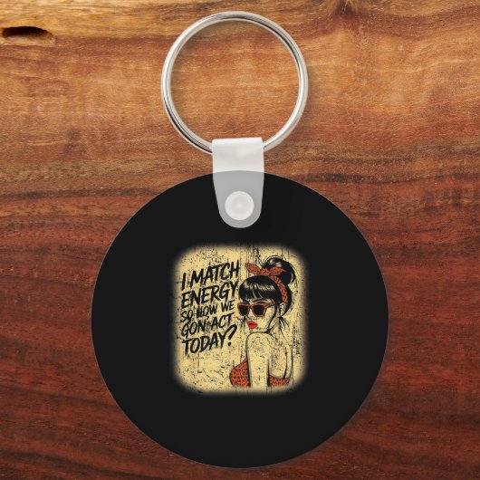 Ik match energie hoe we gaan handelen vandaag romm sleutelhanger (Voorkant)