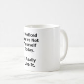 Ik merkte dat je niet jezelf bent koffiemok (Voorkant rechts)