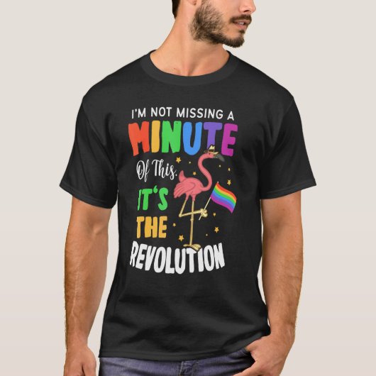 Ik mis geen minuut van deze revolutie - LGBT T-shirt (Voorkant)