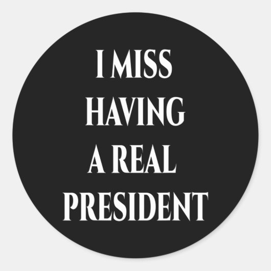 Ik mis het hebben van een echt President Ronde Sticker (Voorkant)