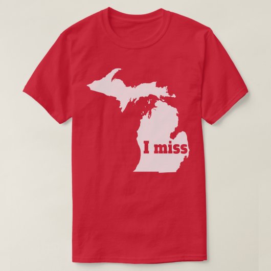Ik mis Michigan mijn thuisstaat T-shirt (Design voorkant)