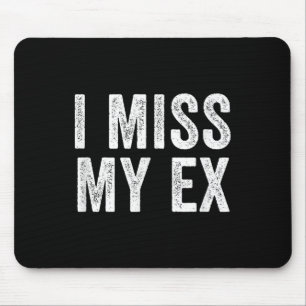 Ik mis mijn ex-gebroken relatie muismat