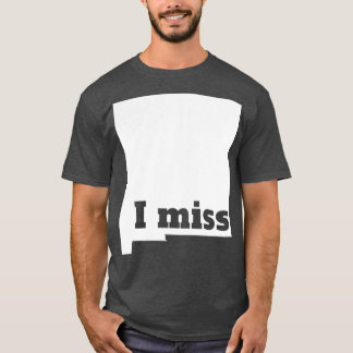 Ik mis New Mexico in mijn thuisstaat T-shirt