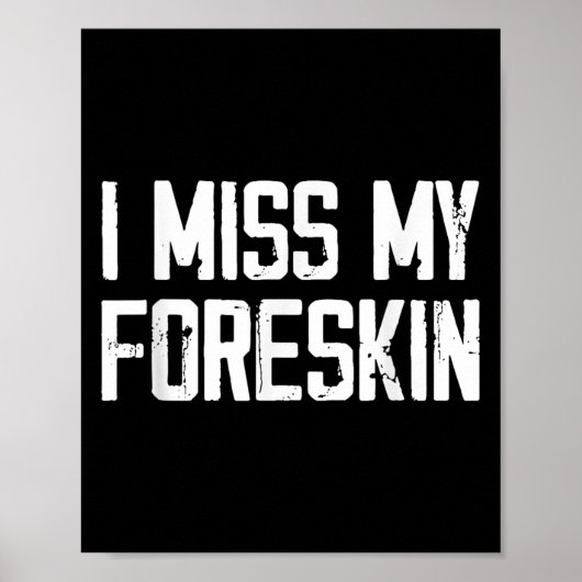 Ik Miss Mijn Foreskin Funny Quote Poster (Voorkant)