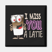 Ik Miss U een Latte Magneet (Voorkant)