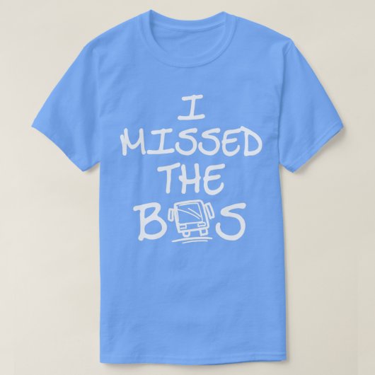 Ik miste de busschool en het werkexcuus 3 t-shirt (Design voorkant)