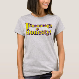 "Ik moedig eerlijkheid aan!" Schattige ontwerp. Be T-shirt