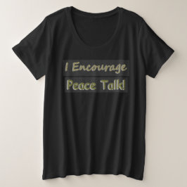 "Ik moedig vredesbesprekingen aan!" Schattige ontw Grote Maat T-shirt