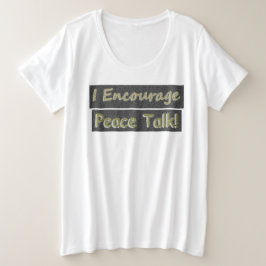 "Ik moedig vredesbesprekingen aan!" Schattige ontw Grote Maat T-shirt