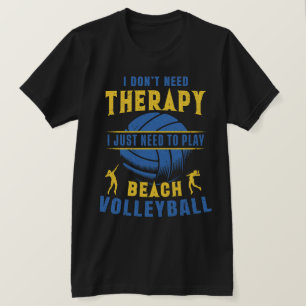 Ik moet alleen beachvolleybal spelen t-shirt