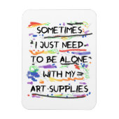 Ik moet alleen zijn met mijn kunstspullen magneet (Verticaal)