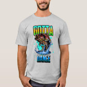 Ik moet Dance hebben. T-shirt (Voorkant)