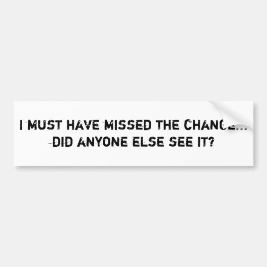 Ik moet de verandering gemist hebben... Heeft iema Bumpersticker (Voorkant)