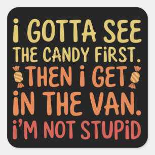 Ik moet eerst de snoep zien, ik ben niet dom Creep Vierkante Sticker
