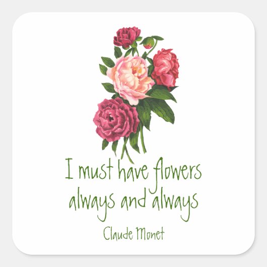 Ik moet Flowers Claude Monet Quote Peony Art hebbe Vierkante Sticker (Voorkant)