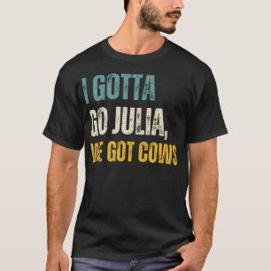 Ik moet gaan Julia we hebben Koeien  T-shirt