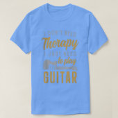 Ik moet gewoon gitaargitarist gitaar spelen t-shirt (Design voorkant)