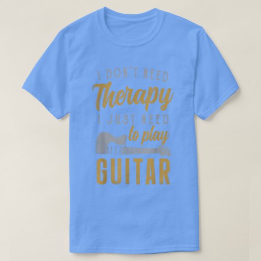 Ik moet gewoon gitaargitarist gitaar spelen t-shirt (Design voorkant)