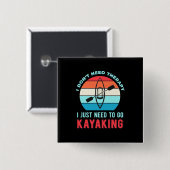 Ik moet gewoon naar Kayaking Vierkante Button 5,1 Cm (Voorkant /achterkant)