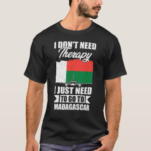 Ik moet gewoon naar Madagaskar gaan T-shirt