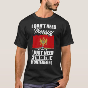 Ik moet gewoon naar Montenegro gaan T-shirt