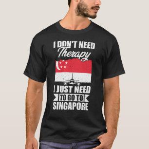Ik moet gewoon naar Singapore gaan T-shirt